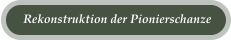 Rekonstruktion der Pionierschanze