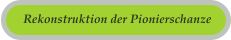 Rekonstruktion der Pionierschanze