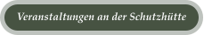 Veranstaltungen an der Schutzh�tte